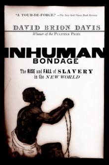 Inhuman Bondage : The Rise and Fall of Slavery in the New World