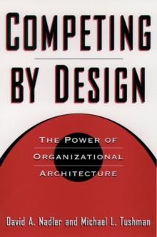 Competing by Design : The Power of Organizational Architecture