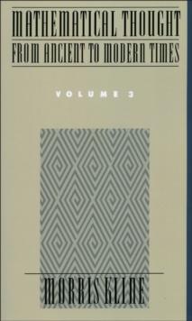 Mathematical Thought From Ancient to Modern Times, Volume 3