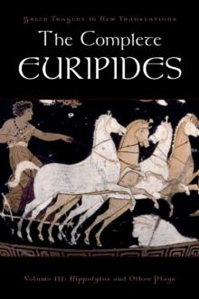 The Complete Euripides : Volume III: Hippolytos and Other Plays