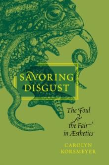 Savoring Disgust : The Foul and the Fair in Aesthetics