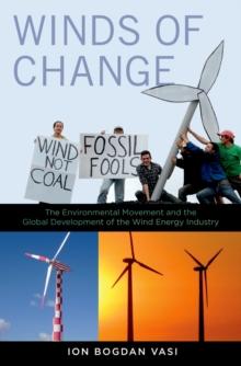 Winds of Change : The Environmental Movement and the Global Development of the Wind Energy Industry