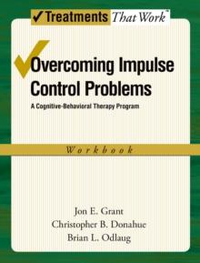 Overcoming Impulse Control Problems : A Cognitive-Behavioral Therapy Program, Workbook