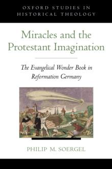 Miracles and the Protestant Imagination : The Evangelical Wonder Book in Reformation Germany