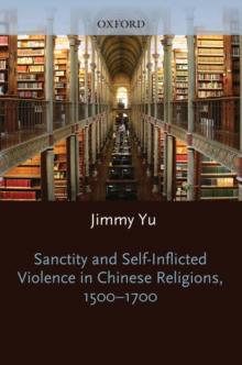 Sanctity and Self-Inflicted Violence in Chinese Religions, 1500-1700