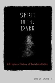 Spirit in the Dark : A Religious History of Racial Aesthetics