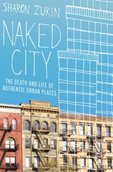 Naked City : The Death and Life of Authentic Urban Places