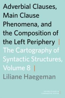 Adverbial Clauses, Main Clause Phenomena, and Composition of the Left Periphery : The Cartography of Syntactic Structures, Volume 8