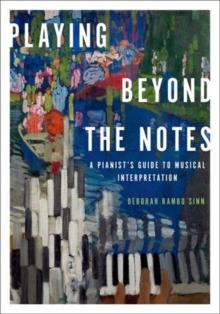 Playing Beyond the Notes : A Pianist's Guide to Musical Interpretation