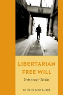 Libertarian Free Will : Contemporary Debates