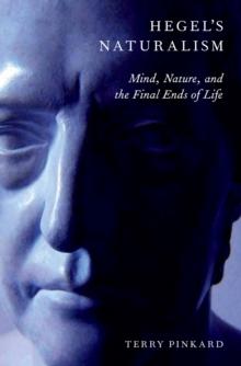 Hegel's Naturalism : Mind, Nature, and the Final Ends of Life