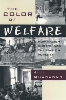 The Color of Welfare : How Racism Undermined the War on Poverty