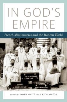 In God's Empire : French Missionaries and the Modern World