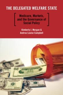 The Delegated Welfare State : Medicare, Markets, and the Governance of Social Policy