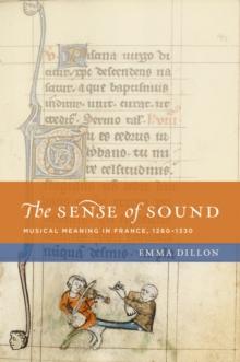 The Sense of Sound : Musical Meaning in France, 1260-1330