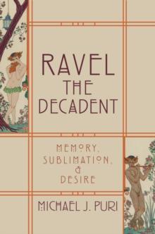 Ravel the Decadent : Memory, Sublimation, and Desire