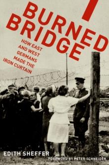 Burned Bridge : How East and West Germans Made the Iron Curtain