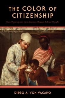 The Color of Citizenship : Race, Modernity and Latin American / Hispanic Political Thought