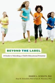 Beyond the Label : A Guide to Unlocking a Child's Educational Potential