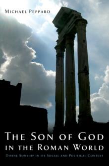 The Son of God in the Roman World : Divine Sonship in its Social and Political Context