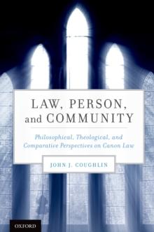 Law, Person, and Community : Philosophical, Theological, and Comparative Perspectives on Canon Law