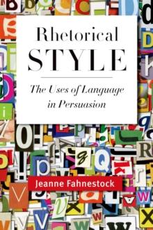 Rhetorical Style : The Uses of Language in Persuasion