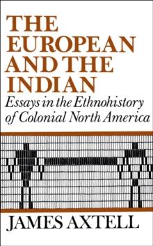 The European and the Indian : Essays in the Ethnohistory of Colonial North America