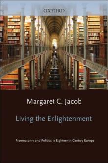 Living the Enlightenment : Freemasonry and Politics in Eighteenth-Century Europe