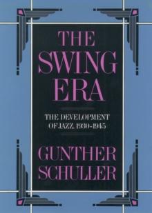 The Swing Era : The Development of Jazz, 1930-1945