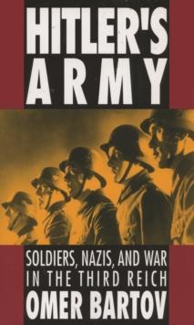 Hitler's Army : Soldiers, Nazis, and War in the Third Reich