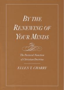 By the Renewing of Your Minds : The Pastoral Function of Christian Doctrine