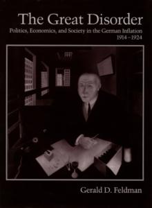 The Great Disorder : Politics, Economics, and Society in the German Inflation, 1914-1924