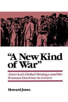 "A New Kind of War" : America's Global Strategy and the Truman Doctrine in Greece