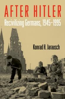 After Hitler : Recivilizing Germans, 1945-1995