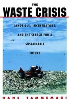 The Waste Crisis : Landfills, Incinerators, and the Search for a Sustainable Future