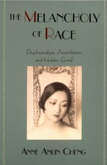 The Melancholy of Race : Psychoanalysis, Assimilation, and Hidden Grief