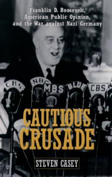 Cautious Crusade : Franklin D. Roosevelt, American Public Opinion, and the War against Nazi Germany