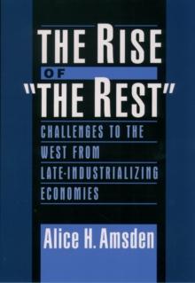 The Rise of "The Rest" : Challenges to the West from Late-Industrializing Economies