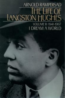 The Life of Langston Hughes : Volume II: 1941-1967, I Dream a World