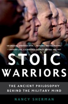 Stoic Warriors : The Ancient Philosophy behind the Military Mind