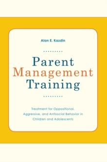 Parent Management Training : Treatment for Oppositional, Aggressive, and Antisocial Behavior in Children and Adolescents