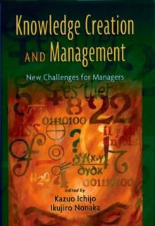 Knowledge Creation and Management : New Challenges for Managers