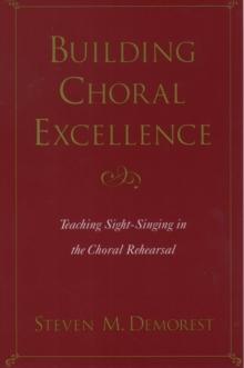 Building Choral Excellence : Teaching Sight-Singing in the Choral Rehearsal