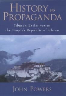 History As Propaganda : Tibetan Exiles versus the People's Republic of China