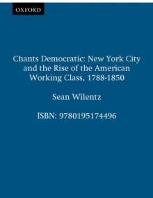 Chants Democratic : New York City and the Rise of the American Working Class, 1788-1850