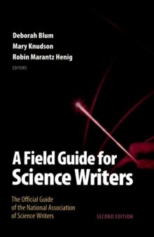 A Field Guide for Science Writers : The Official Guide of the National Association of Science Writers