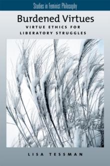 Burdened Virtues : Virtue Ethics for Liberatory Struggles