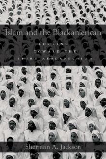 Islam and the Blackamerican : Looking Toward the Third Resurrection