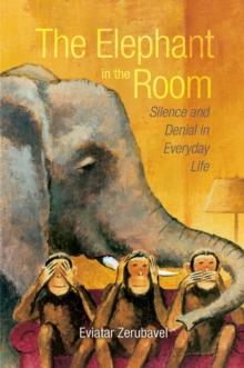 The Elephant in the Room : Silence and Denial in Everyday Life