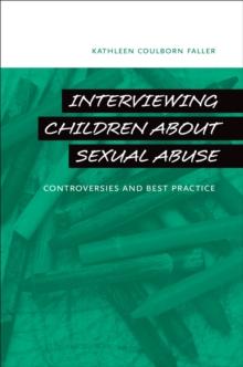 Interviewing Children about Sexual Abuse : Controversies and Best Practice